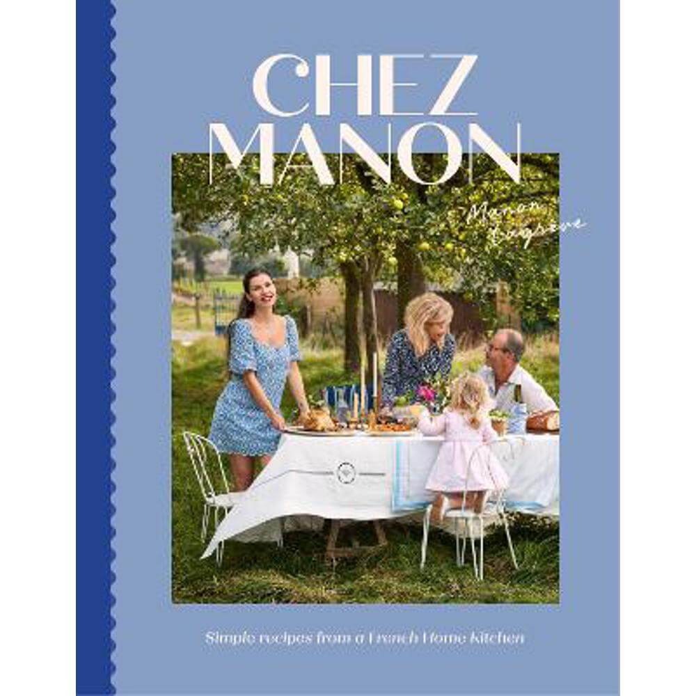 Chez Manon: Simple Recipes From A French Home Kitchen (Hardback) - Manon Lagreve